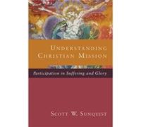 Understanding Christian Mission Participation in Suffering and Glory by Scott W. Sunquist Scott W. Sunquist (Auteur)
