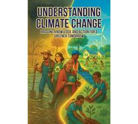 Understanding Climate Change: Bridging Knowledge and Action for a Greener Tomorrow