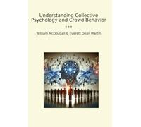Understanding Collective Psychology and Crowd Behavior