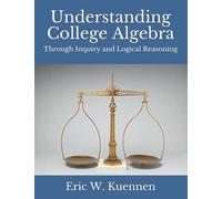 Understanding College Algebra: Through Inquiry And Logical Reasoning