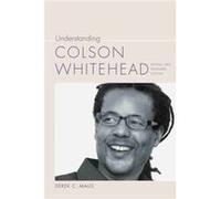 Understanding Colson Whitehead by Derek C. Maus Derek C. Maus (Auteur)