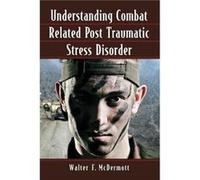 Understanding Combat Related Post Traumatic Stress Disorder