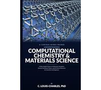 Understanding Computational Chemistry and Materials Science: A Plain-English Primer on Molecular Simulation, Density Functional Theory, and AI-Driven Discovery for Scientists and Engineers