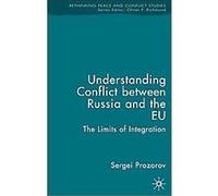 Understanding Conflict Between Russia And the EU, Rethinking Peace and Conflict Studies Sergei Prozorov (Auteur)