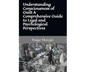 Understanding Consciousness of Guilt A Comprehensive Guide to Legal and Psychological Perspectives