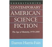 Understanding Contemporary American Science Fiction, Understanding Contemporary American Literature Series Darren Harris-Fain (Auteur)