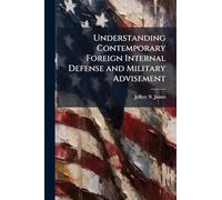 Understanding Contemporary Foreign Internal Defense and Military Advisement