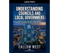 Understanding Councils and Local Government: How Local Authorities Work, Make Decisions and Deliver Services in England