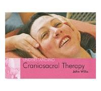 Understanding Craniosacral Therapy by John Wilks Inconnu (Auteur)