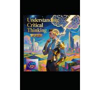 Understanding Critical Thinking: The Art of Clear, Logical, and Independent Thought