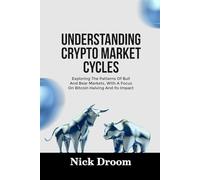 UNDERSTANDING CRYPTO MARKET CYCLES: Exploring The Patterns Of Bull And Bear Markets, With A Focus On Bitcoin Halving And Its Impact