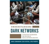 Understanding Dark Networks: A Strategic Framework For The Use Of Social Network Analysis (Hardcover) Philip Murphy, Daniel Cunningham, Sean Everton (Auteur)