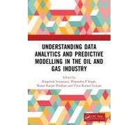 Understanding Data Analytics And Predictive Modelling In The Oil And Gas Industry