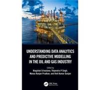 Understanding Data Analytics and Predictive Modelling in the Oil and Gas Industry Understanding Data Analytics and Predictive Modelling in the Oil and Gas Industry (Auteur)
