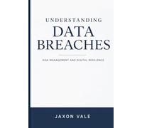 Understanding Data Breaches: Risk Management and Digital Resilience