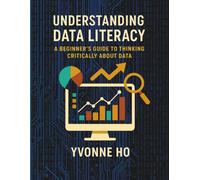 Understanding Data Literacy: A Beginner's Guide to Thinking Critically with Data