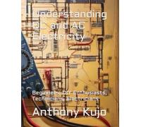 Understanding DC and AC Electricity: Beginners, DIY Enthusiasts, Technicians, Electricians