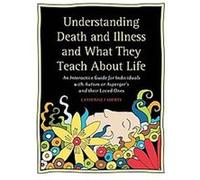 Understanding Death and Illness and What They Teach About Life Catherine Faherty (Auteur)