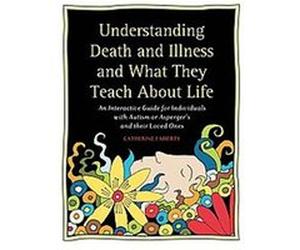 Understanding Death and Illness and What They Teach About Life Catherine Faherty (Auteur)