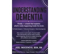 Understanding Dementia: Finally - A Book That Explains What's Happening Inside the Brain