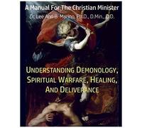 Understanding Demonology, Spiritual Warfare, Healing, And Deliverance