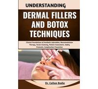 Understanding Dermal Fillers And Botox Techniques: Clinical Foundations of Aesthetic Injectables, Neuromodulator Therapy, Facial Anatomy, Patient Assessment, Safety Protocols, Complication Prevention