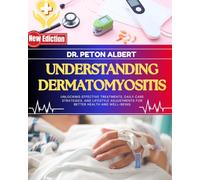 Understanding Dermatomyositis: Unlocking Effective Treatments, Daily Care Strategies, And Lifestyle Adjustments For Better Health And Well-Being