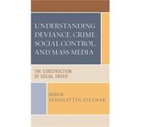 Understanding Deviance Crime Social Control and Mass Media Understanding Deviance Crime Social Control and Mass Media (Auteur)