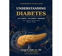 Understanding Diabetes A comprehensive Patient's Guide: Causes. Symptoms, Diagnosis, Treatment, Daily Living, Prevention