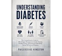 Understanding Diabetes: The Comprehensive Guide to Blood Sugar Management, Insulin Therapy, Healthy Living, and Emotional Well-Being Across All Forms of Diabetes