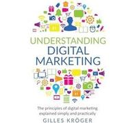 Understanding Digital Marketing The principles of digital marketing explained simply and practically - Gilles Krger - Lulu Press Inc. - Livre en Anglais Gilles KrgerGilles Krger (Auteur)