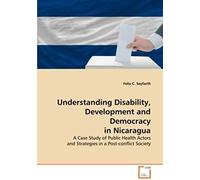 Understanding Disability, Development And Democracy In Nicaragua: A Case Study Of Public Health Actors And Strategies In A Post-Conflict Society