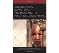 Understanding, Dismantling, and Disrupting the Prison-to-School Pipeline - [Version Originale] Inconnu (Auteur)
