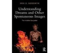 Understanding Dreams and Other Spontaneous Images: The Invisible Storyteller - [Version Originale] Inconnu (Auteur)