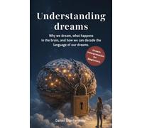 Understanding Dreams: The Big Dream Book for Beginners: Why We Dream, What Happens in Our Brain and How to Interpret Dreams