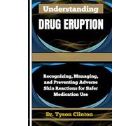 UNDERSTANDING DRUG ERUPTION: Recognizing, Managing, and Preventing Adverse Skin Reactions for Safer Medication Use