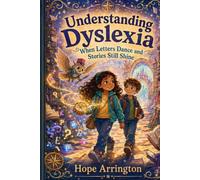 Understanding Dyslexia: When Letters Dance and Stories Still Shine | Dyslexia Book for Kids | Reading, Spelling, Learning Differences, Confidence & Empathy | Educational Learning Adventure Ages 4-12