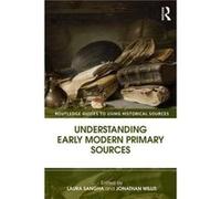 Understanding Early Modern Primary Sources Laura Sangha, Dr Jonathan Willis (Auteur)