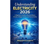 Understanding Electricity 2026: A Beginner’s Guide to Electrical Basics, Circuits, Voltage, Current, and Electrical Safety