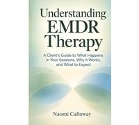 Understanding EMDR Therapy: A Client’s Guide to What Happens in Your Sessions, Why It Works, and What to Expect
