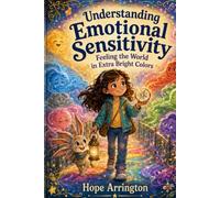 Understanding Emotional Sensitivity: Feeling the World in Extra Bright Colors | Emotional Sensitivity Book for Kids | Big Feelings, Empathy, Coping Skills, Self-Regulation & Confidence | Ages 4-12