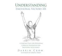Understanding Emotional Victory 101: A Starting Place for Developing a Biblical Foundation for Emotional Intelligence