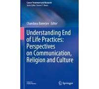 Understanding End Of Life Practices: Perspectives On Communication, Religion And Culture