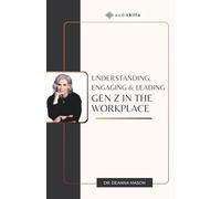 Understanding, Engaging & Leading Gen Z in the Workplace