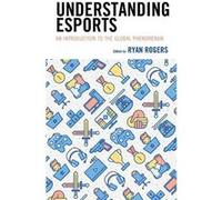 Understanding Esports Edited by Ryan Rogers , Contributions by Kelly L Adams , Contributions by Andrew C Billings , Contributions by Nick Bowman , Contributions by Jessalyn Coble , Contributions by Gr