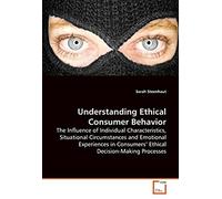 Understanding Ethical Consumer Behavior: The Influence Of Individual Characteristics, Situational Circumstances And Emotional Experiences In Consumers¿ Ethical Decision-Making Processes