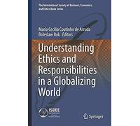 Understanding Ethics And Responsibilities In A Globalizing World