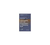 Understanding Ethics And Responsibilities In A Globalizing World