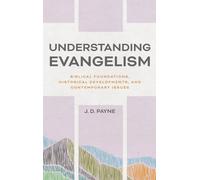 Understanding Evangelism: Biblical Foundations, Historical Developments, and Contemporary Issues