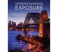 Understanding Exposure Fourth Edition by B Peterson Bryan Peterson, (Auteur)
